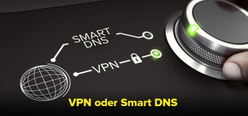 Smart DNS vs VPN: Service Vergleich und hilfreiche Tipps!